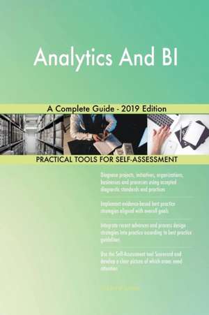 Analytics And BI A Complete Guide - 2019 Edition de Gerardus Blokdyk