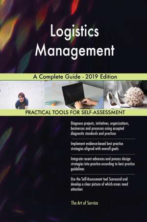 Logistics Management A Complete Guide - 2019 Edition de Gerardus Blokdyk