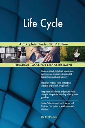 Life Cycle A Complete Guide - 2019 Edition de Gerardus Blokdyk