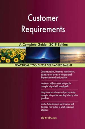 Customer Requirements A Complete Guide - 2019 Edition de Gerardus Blokdyk