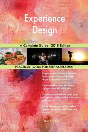 Experience Design A Complete Guide - 2019 Edition de Gerardus Blokdyk