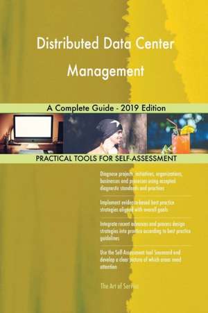 Distributed Data Center Management A Complete Guide - 2019 Edition de Gerardus Blokdyk