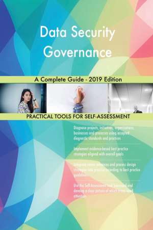 Data Security Governance A Complete Guide - 2019 Edition de Gerardus Blokdyk
