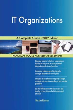 IT Organizations A Complete Guide - 2019 Edition de Gerardus Blokdyk