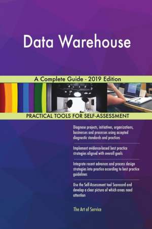 Data Warehouse A Complete Guide - 2019 Edition de Gerardus Blokdyk