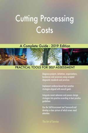 Cutting Processing Costs A Complete Guide - 2019 Edition de Gerardus Blokdyk