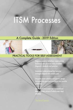 ITSM Processes A Complete Guide - 2019 Edition de Gerardus Blokdyk