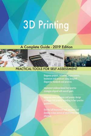 3D Printing A Complete Guide - 2019 Edition de Gerardus Blokdyk