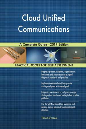 Cloud Unified Communications A Complete Guide - 2019 Edition de Gerardus Blokdyk