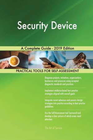 Security Device A Complete Guide - 2019 Edition de Gerardus Blokdyk