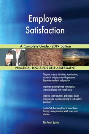 Employee Satisfaction A Complete Guide - 2019 Edition de Gerardus Blokdyk