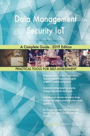 Data Management Security IoT A Complete Guide - 2019 Edition de Gerardus Blokdyk