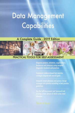 Data Management Capabilities A Complete Guide - 2019 Edition de Gerardus Blokdyk