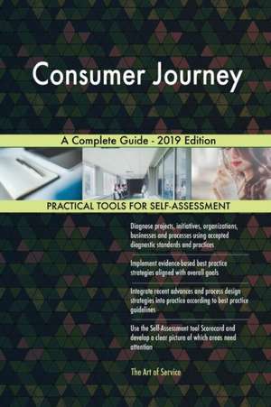 Consumer Journey A Complete Guide - 2019 Edition de Gerardus Blokdyk