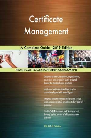 Certificate Management A Complete Guide - 2019 Edition de Gerardus Blokdyk