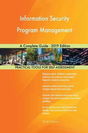 Information Security Program Management A Complete Guide - 2019 Edition de Gerardus Blokdyk