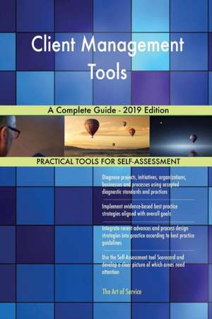 Client Management Tools A Complete Guide - 2019 Edition de Gerardus Blokdyk