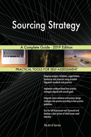 Sourcing Strategy A Complete Guide - 2019 Edition de Gerardus Blokdyk