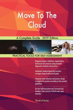 Move To The Cloud A Complete Guide - 2019 Edition de Gerardus Blokdyk