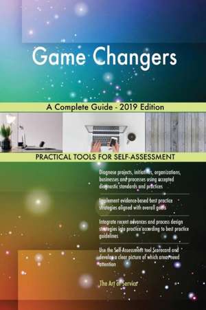 Game Changers A Complete Guide - 2019 Edition de Gerardus Blokdyk