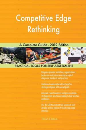 Competitive Edge Rethinking A Complete Guide - 2019 Edition de Gerardus Blokdyk