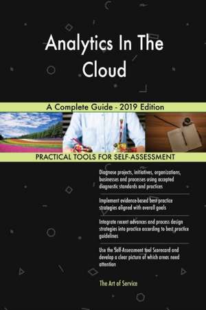 Analytics In The Cloud A Complete Guide - 2019 Edition de Gerardus Blokdyk