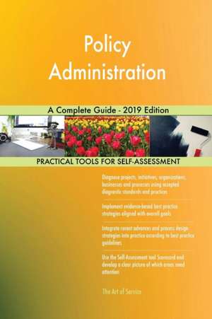 Policy Administration A Complete Guide - 2019 Edition de Gerardus Blokdyk
