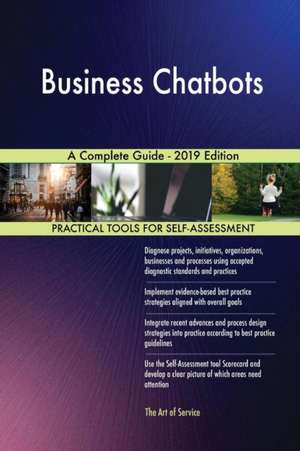 Business Chatbots A Complete Guide - 2019 Edition de Gerardus Blokdyk