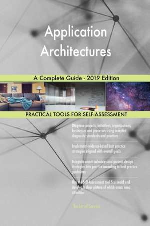 Application Architectures A Complete Guide - 2019 Edition de Gerardus Blokdyk