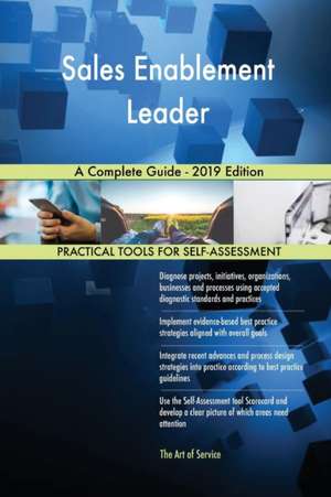 Sales Enablement Leader A Complete Guide - 2019 Edition de Gerardus Blokdyk