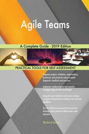 Agile Teams A Complete Guide - 2019 Edition de Gerardus Blokdyk