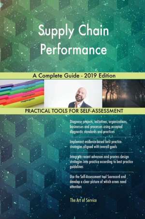 Supply Chain Performance A Complete Guide - 2019 Edition de Gerardus Blokdyk