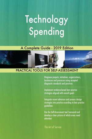 Technology Spending A Complete Guide - 2019 Edition de Gerardus Blokdyk