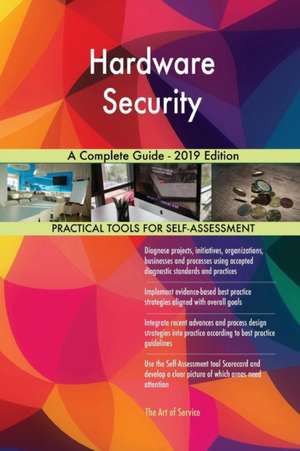 Hardware Security A Complete Guide - 2019 Edition de Gerardus Blokdyk