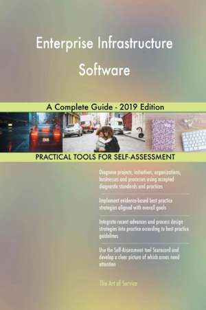 Enterprise Infrastructure Software A Complete Guide - 2019 Edition de Gerardus Blokdyk