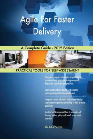 Agile For Faster Delivery A Complete Guide - 2019 Edition de Gerardus Blokdyk