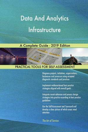 Data And Analytics Infrastructure A Complete Guide - 2019 Edition de Gerardus Blokdyk