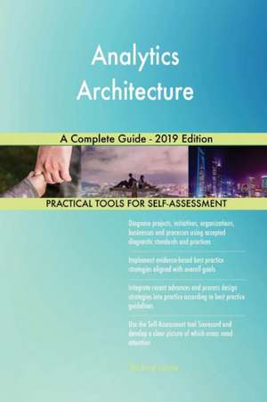 Analytics Architecture A Complete Guide - 2019 Edition de Gerardus Blokdyk