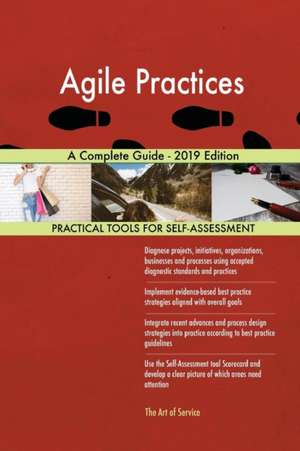 Agile Practices A Complete Guide - 2019 Edition de Gerardus Blokdyk