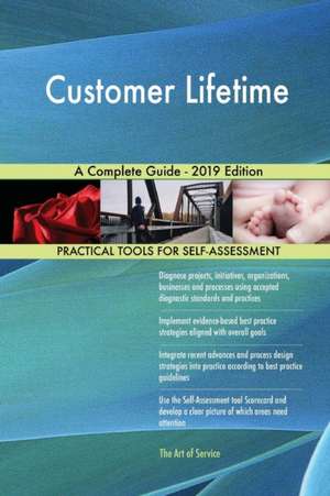 Customer Lifetime A Complete Guide - 2019 Edition de Gerardus Blokdyk