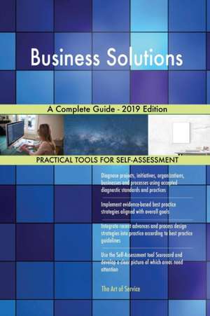 Business Solutions A Complete Guide - 2019 Edition de Gerardus Blokdyk