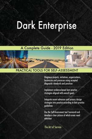 Dark Enterprise A Complete Guide - 2019 Edition de Gerardus Blokdyk