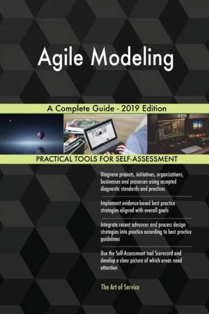 Agile Modeling A Complete Guide - 2019 Edition de Gerardus Blokdyk