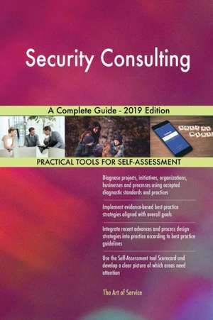 Security Consulting A Complete Guide - 2019 Edition de Gerardus Blokdyk