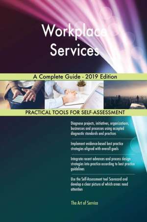 Workplace Services A Complete Guide - 2019 Edition de Gerardus Blokdyk