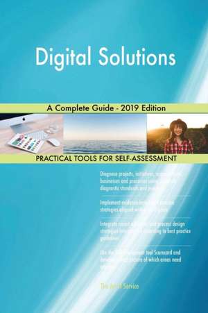 Digital Solutions A Complete Guide - 2019 Edition de Gerardus Blokdyk