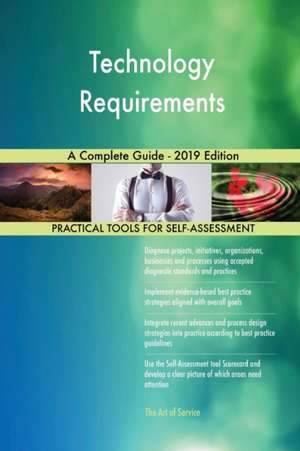 Technology Requirements A Complete Guide - 2019 Edition de Gerardus Blokdyk
