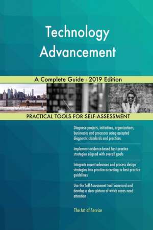 Technology Advancement A Complete Guide - 2019 Edition de Gerardus Blokdyk