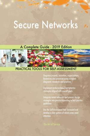 Secure Networks A Complete Guide - 2019 Edition de Gerardus Blokdyk