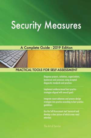 Security Measures A Complete Guide - 2019 Edition de Gerardus Blokdyk